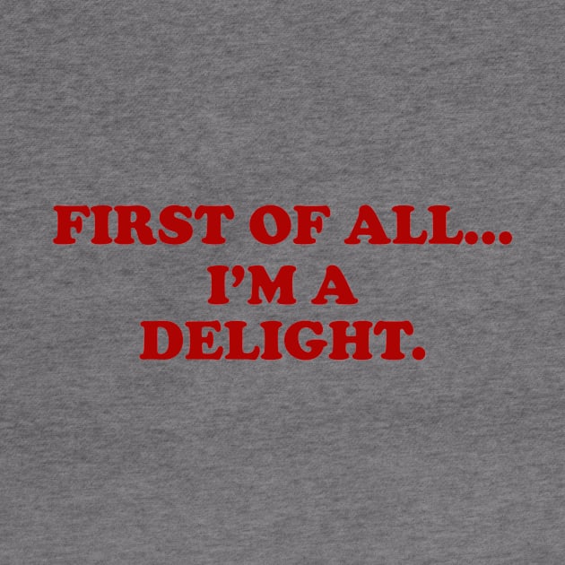 First of all Im a delight, Funny y2k Sarcastic Shirt Dry Humor, Attitude Shirt by Y2KERA